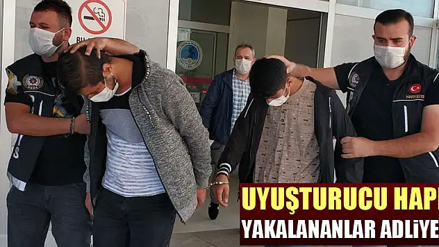 Uyuşturucu hapla yakalanan 3 kişi adliyede