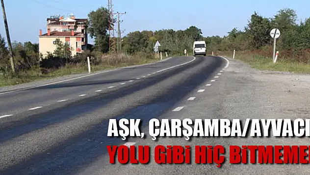 AŞK, ÇARŞAMBA/AYVACIK YOLU GİBİ HİÇ BİTMEMELİ