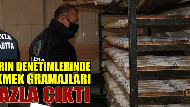 Fırın denetimlerinde ekmek gramajları fazla çıktı