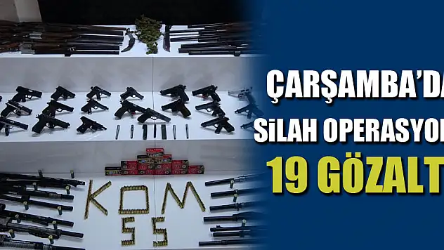 Çarşamba'da Silah Operasyonu: 19 Gözaltı