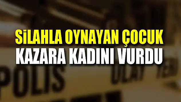 Silahla oynayan 7 yaşındaki çocuk kazara kadını vurdu
