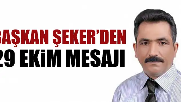 BAŞKAN ŞEKER'DEN 29 EKİM MESAJI