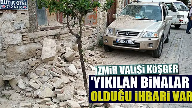 İzmir Valisi Köşger: 'Yıkılan binalar olduğu ihbarı var'