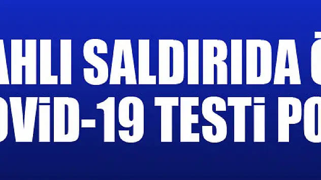Silahlı saldırıda ölen gencin Covid-19 testi pozitif çıktı