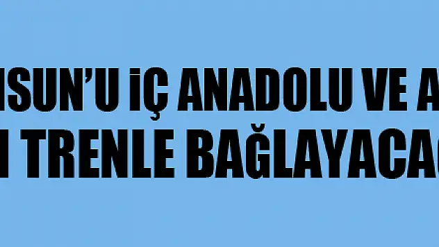 Cumhurbaşkanı Erdoğan: 'Samsun'u İç Anadolu ve Akdeniz Bölgesi'ne hızlı trenle bağlayacağız'
