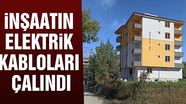 İnşaatın elektrik kabloları çalındı