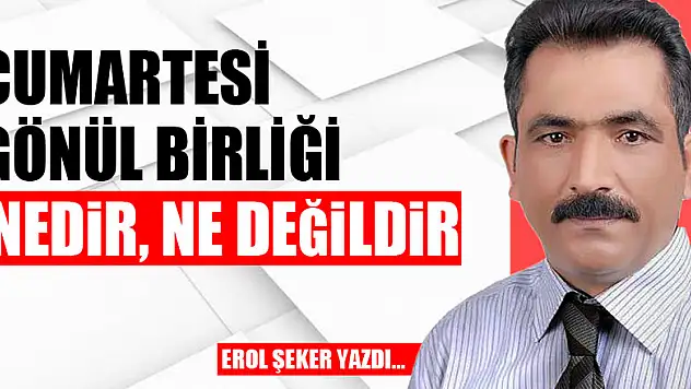 CUMARTESİ GÖNÜL BİRLİĞİ NEDİR, NE DEĞİLDİR?