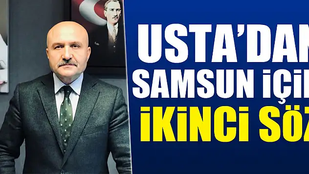USTA'DAN SAMSUN İÇİN İKİNCİ SÖZ