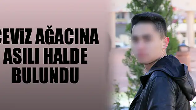 Ceviz ağacına asılı halde bulundu