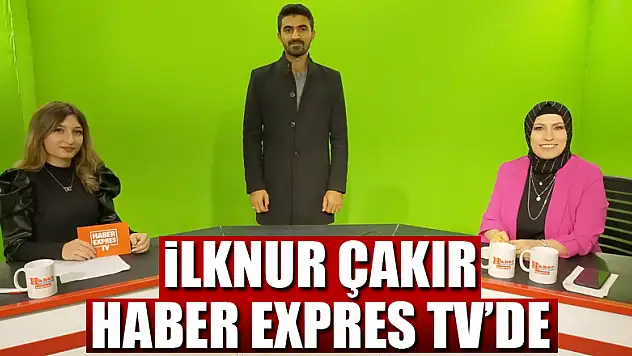 İLKNUR ÇAKIR HABER EXPRES TV'DE