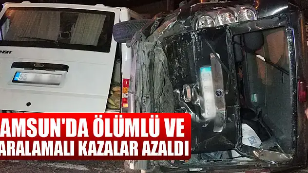 Samsun'da ölümlü ve yaralamalı kazalar azaldı