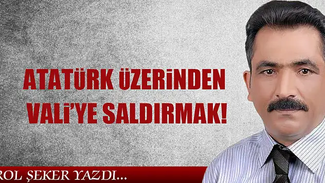 ATATÜRK ÜZERİNDEN VALİ'YE SALDIRMAK!