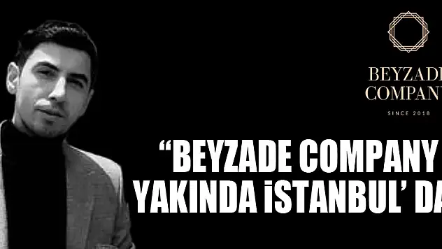 'BEYZADE COMPANY YAKINDA İSTANBUL' DA'