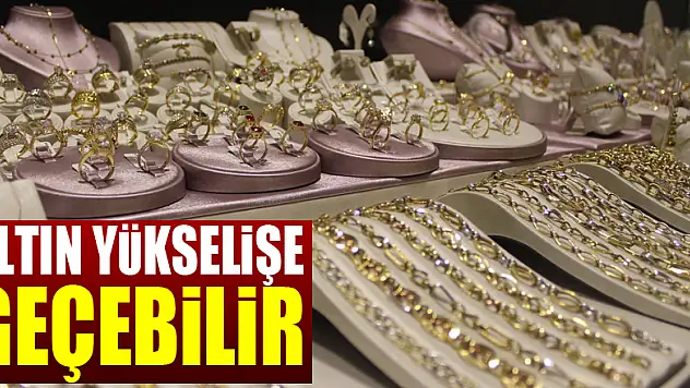 ALTIN YÜKSELİŞE GEÇEBİLİR