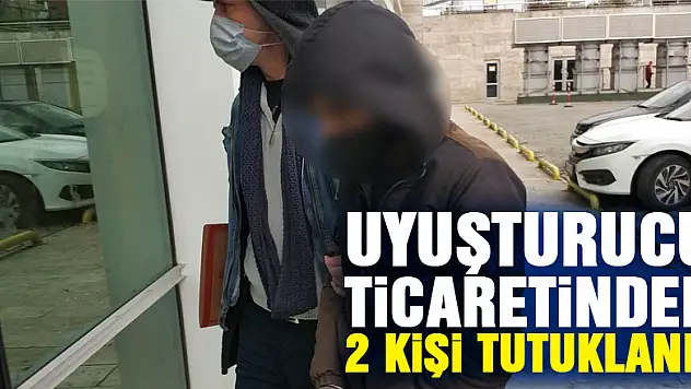 Uyuşturucu ticaretinden 2 kişi tutuklandı