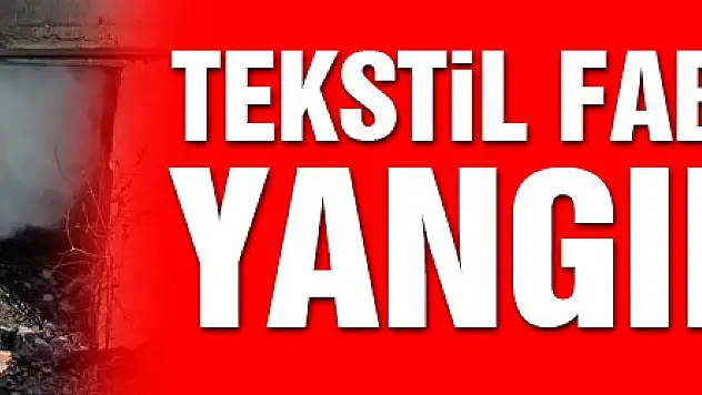 Tekstil fabrikasında çıkan yangın korku dolu dakikalar yaşattı