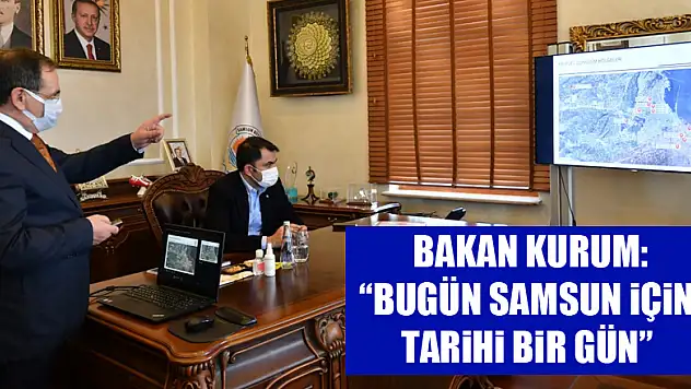 Bakan Kurum: 'Bugün Samsun için tarihi bir gün' 