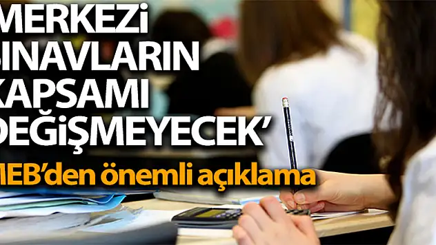 MEB: 'Merkezi sınavların kapsamı değişmeyecek'