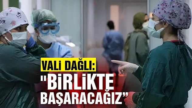 Vali Dağlı: 'Birlikte başaracağız'