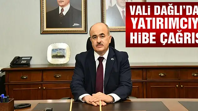 Vali Dağlı'dan yatırımcıya hibe çağrısı