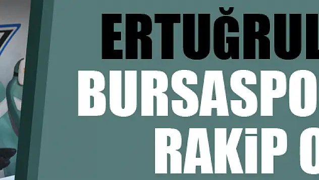 Ertuğrul Sağlam, Bursaspor'a 13. kez rakip olacak