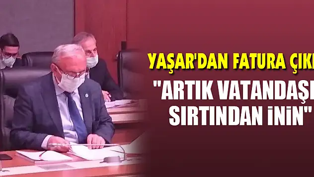 YAŞAR'DAN FATURA ÇIKIŞI