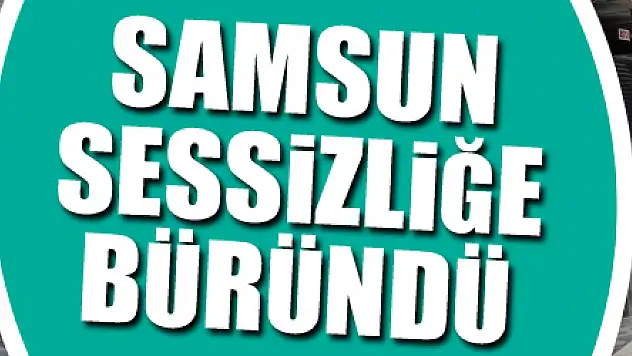 Samsun kısıtlamada sessizliğe büründü
