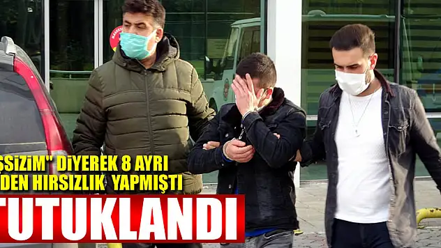 'İşsizim' diye 8 ayrı evden hırsızlık yapan genç işe gireceği gün tutuklandı