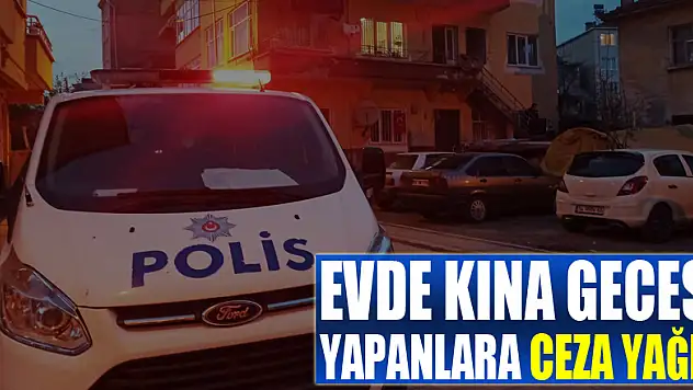 Evde kına gecesi yapan yabancı uyruklulara ceza