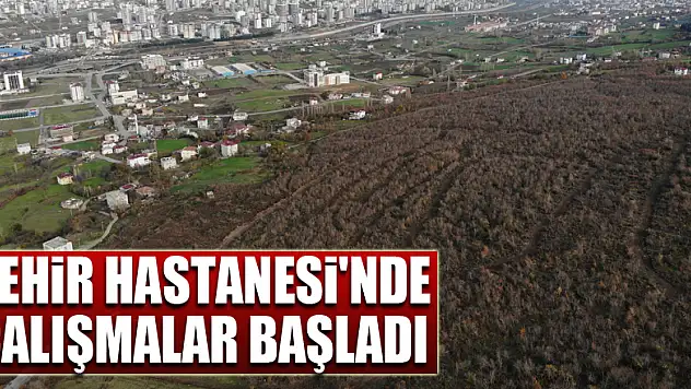 Samsun Şehir Hastanesi'nde çalışmalar başladı