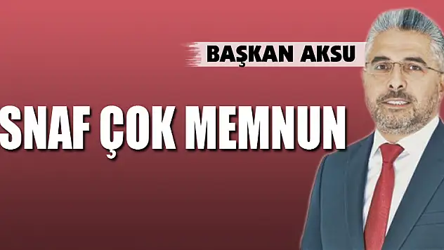 BAŞKAN AKSU: ESNAF ÇOK MEMNUN