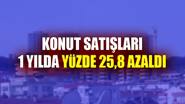 Samsun'da konut satışları 1 yılda yüzde 25,8 azaldı