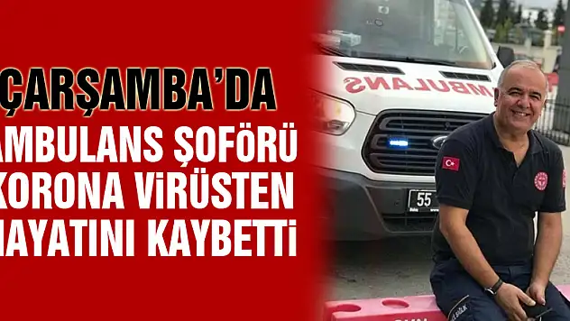 Samsun'da ambulans şoförü korona virüsten hayatını kaybetti