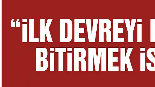 Ertuğrul Sağlam: 'İlk devreyi en iyi yerde bitirmek istiyoruz'