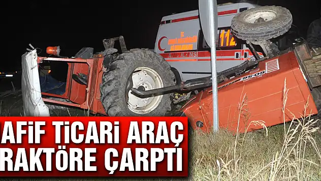 Hafif ticari araç traktöre çarptı: 2 yaralı