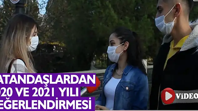 VATANDAŞLARDAN 2020 VE 2021 YILI DEĞERLENDİRMESİ