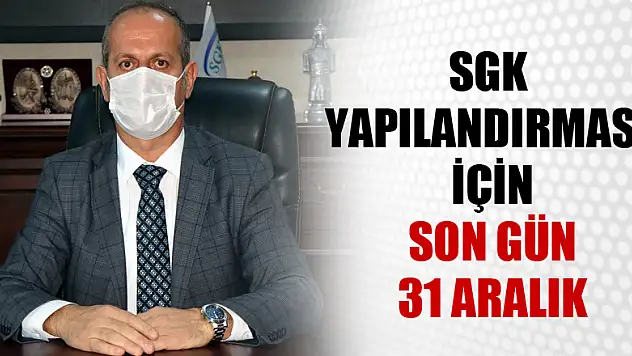 SGK yapılandırması için son fırsat