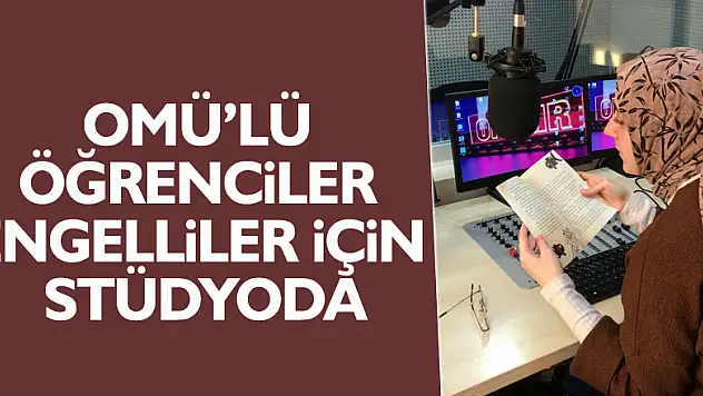 OMÜ'lü Öğrenciler Engelliler için Stüdyoda