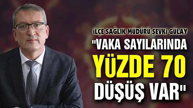 Gülay: 'Vaka sayılarında yüzde 70 düşüş var'