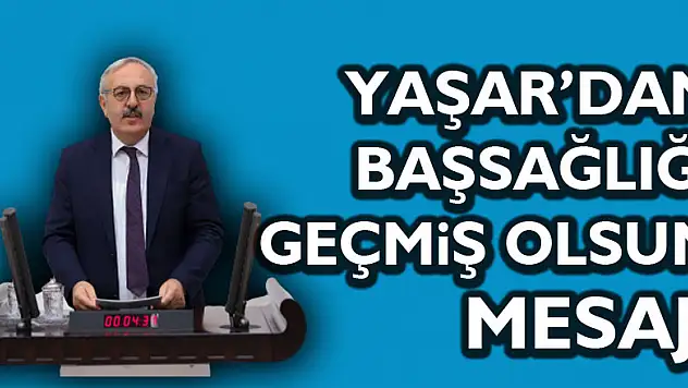Yaşar'dan Başsağlığı, Geçmiş Olsun Mesajı