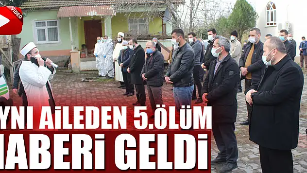 AYNI AİLEDEN 5. ÖLÜM HABERİ GELDİ