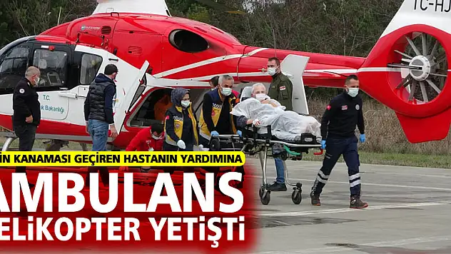 Samsun'da beyin kanaması geçiren hastanın yardımına ambulans helikopter yetişti