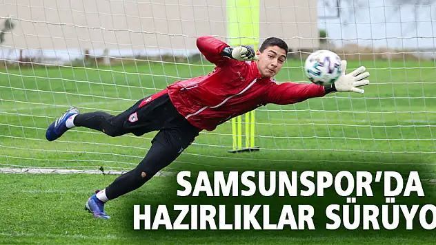Samsunspor'dahazırlıklar sürüyor