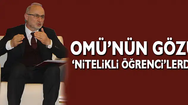 OMÜ'nün gözü 'nitelikli öğrenci'lerde