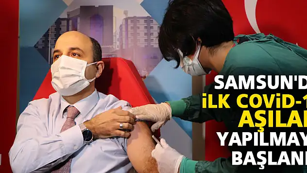 Samsun'da ilk Covid-19 aşıları yapılmaya başlandı