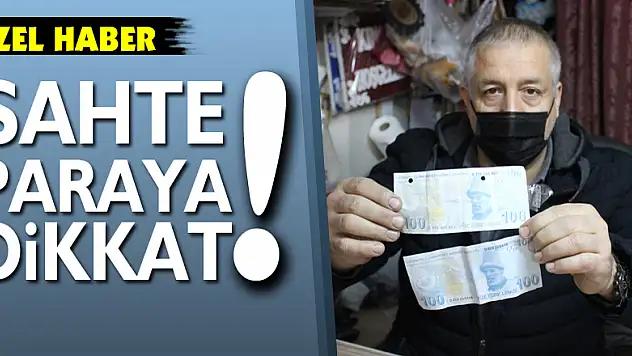 SAHTE PARAYA DİKKAT!