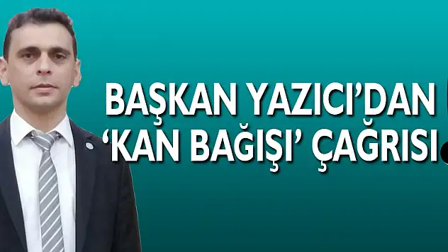 Başkan Yazıcı 'Kan Bağışı' Çağrısı!