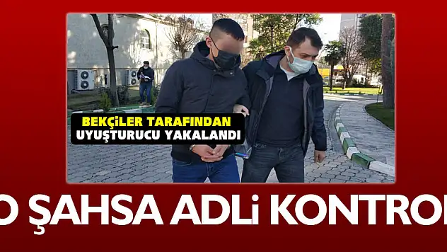 Uyuşturucu hapla yakalanan şahsa adli kontrol