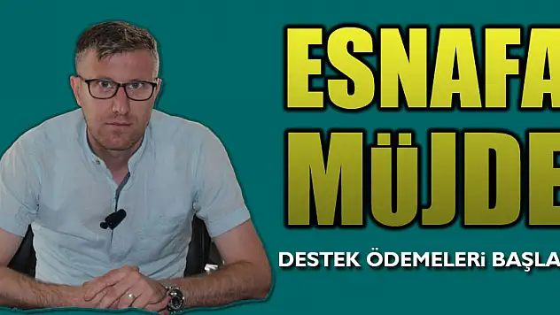 ESNAFA DESTEK ÖDEMELERi BAŞLADI