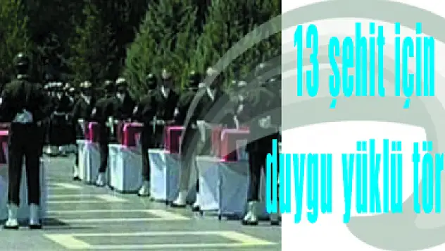 13 şehit için duygu yüklü tören